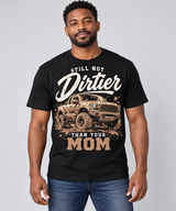 Still Not Dirtier Than Your Mom T-shirt, main model view